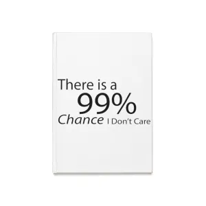 There is a 99% Chance I Don't Care Hardcover Journal (A5)