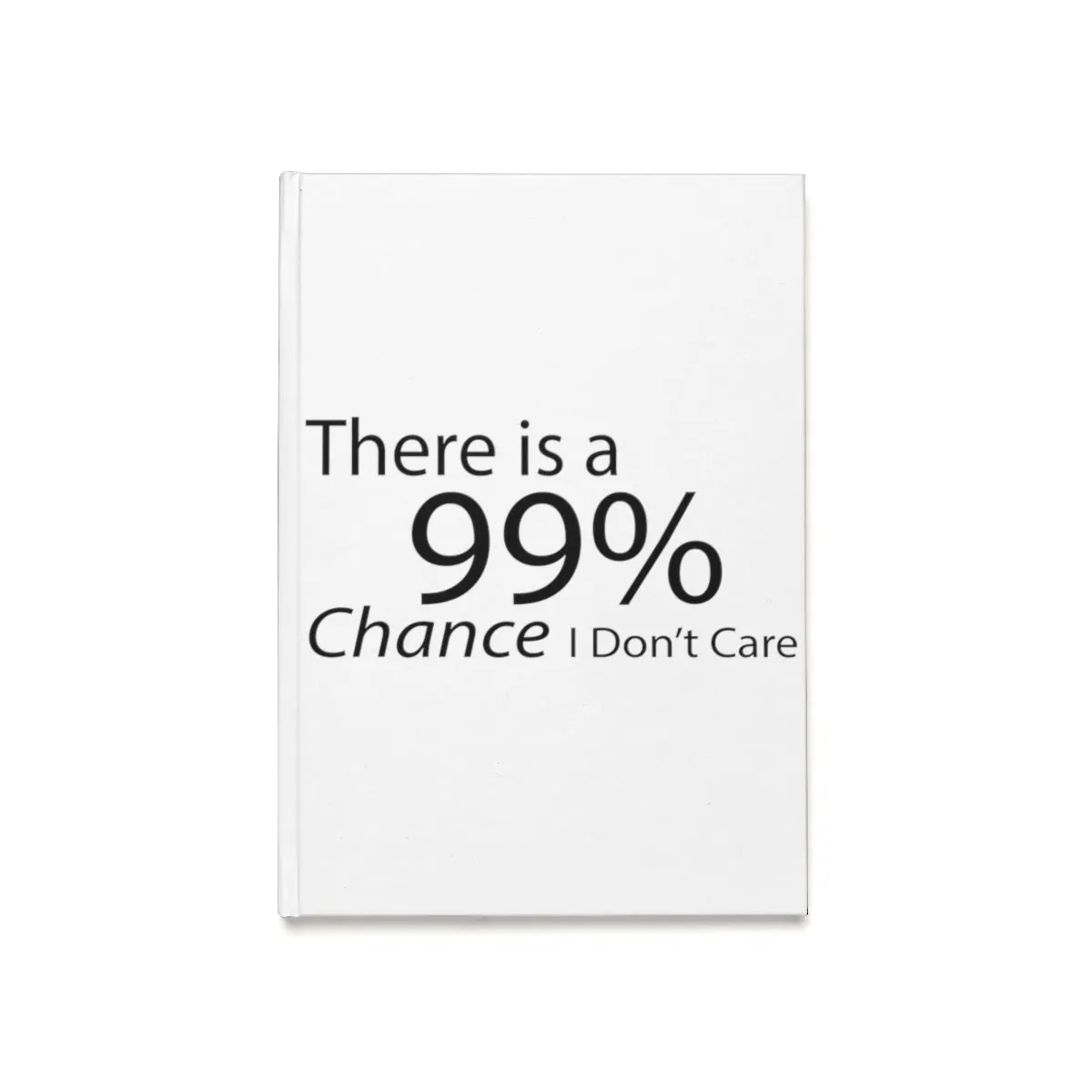 There is a 99% Chance I Don't Care Hardcover Journal (A5)