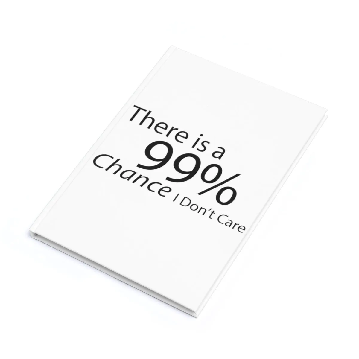 There is a 99% Chance I Don't Care Hardcover Journal (A5)